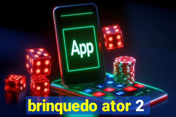 brinquedo ator 2